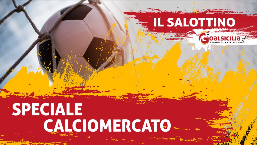 Salottino Goalsicilia: ieri sera in onda lo "Speciale Calciomercato" su Serie D Ed Eccellenza-Rivedi la puntata