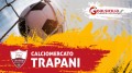 Tabellone calciomercato Trapani: nuovi arrivi, partenze, rosa e formazione ‘tipo’