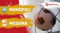 Monopoli-Messina 2-1: game over al “Veneziani”-Il tabellino
