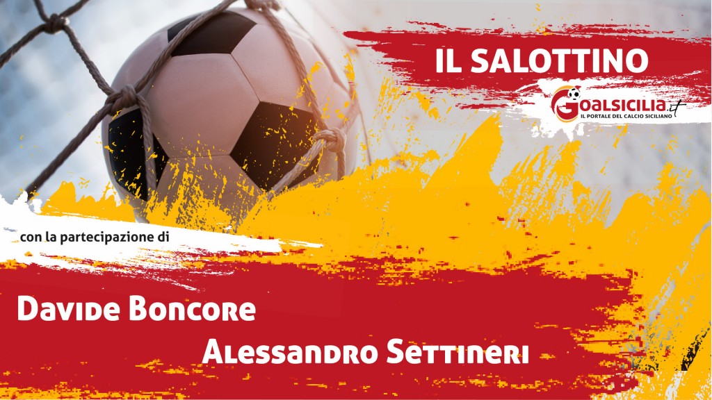 Salottino Goalsicilia: ieri sera in onda lo Speciale sulle squadre siciliane-Rivedi la puntata
